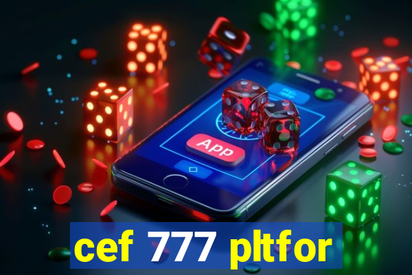 cef 777 pltfor